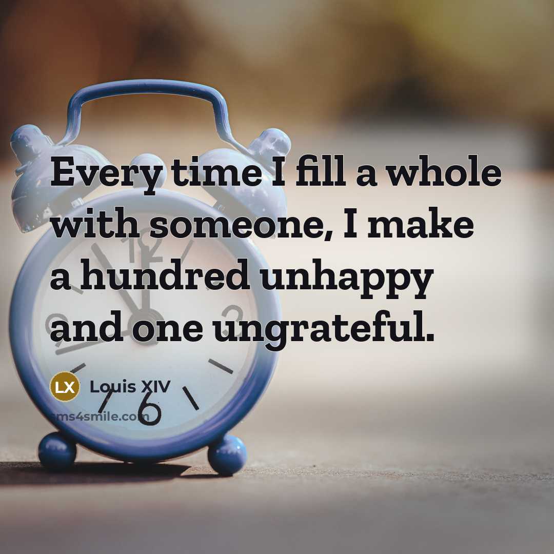 “Every time I fill a whole with someone, I make…” quote by Louis XIV