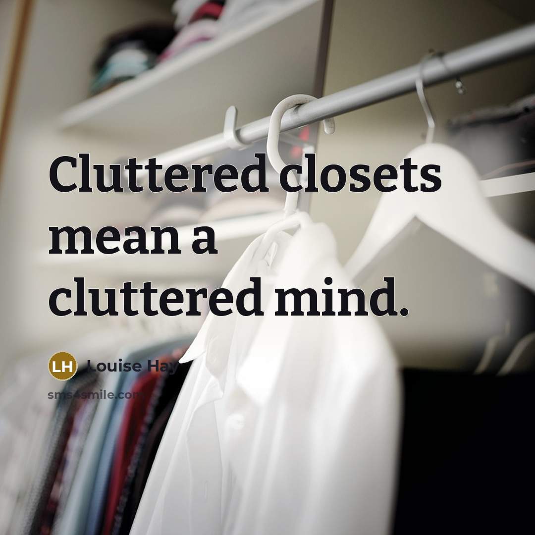 “Cluttered closets mean a cluttered mind.…” quote by Louise Hay