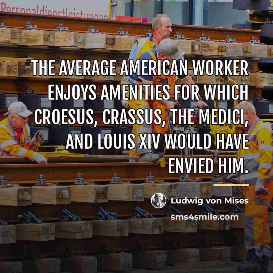 “The average American worker enjoys amenities for which Croesus, Crassus,…” quote by Ludwig von Mises
