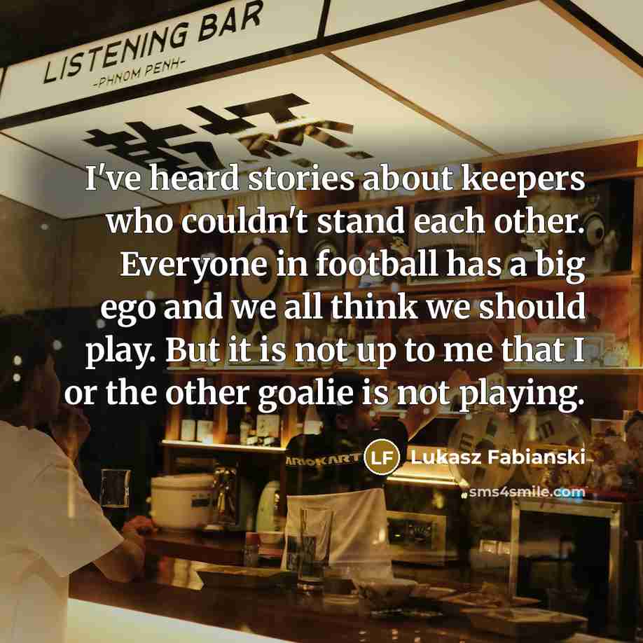 “I've heard stories about keepers who couldn't stand each other.…” quote by Lukasz Fabianski