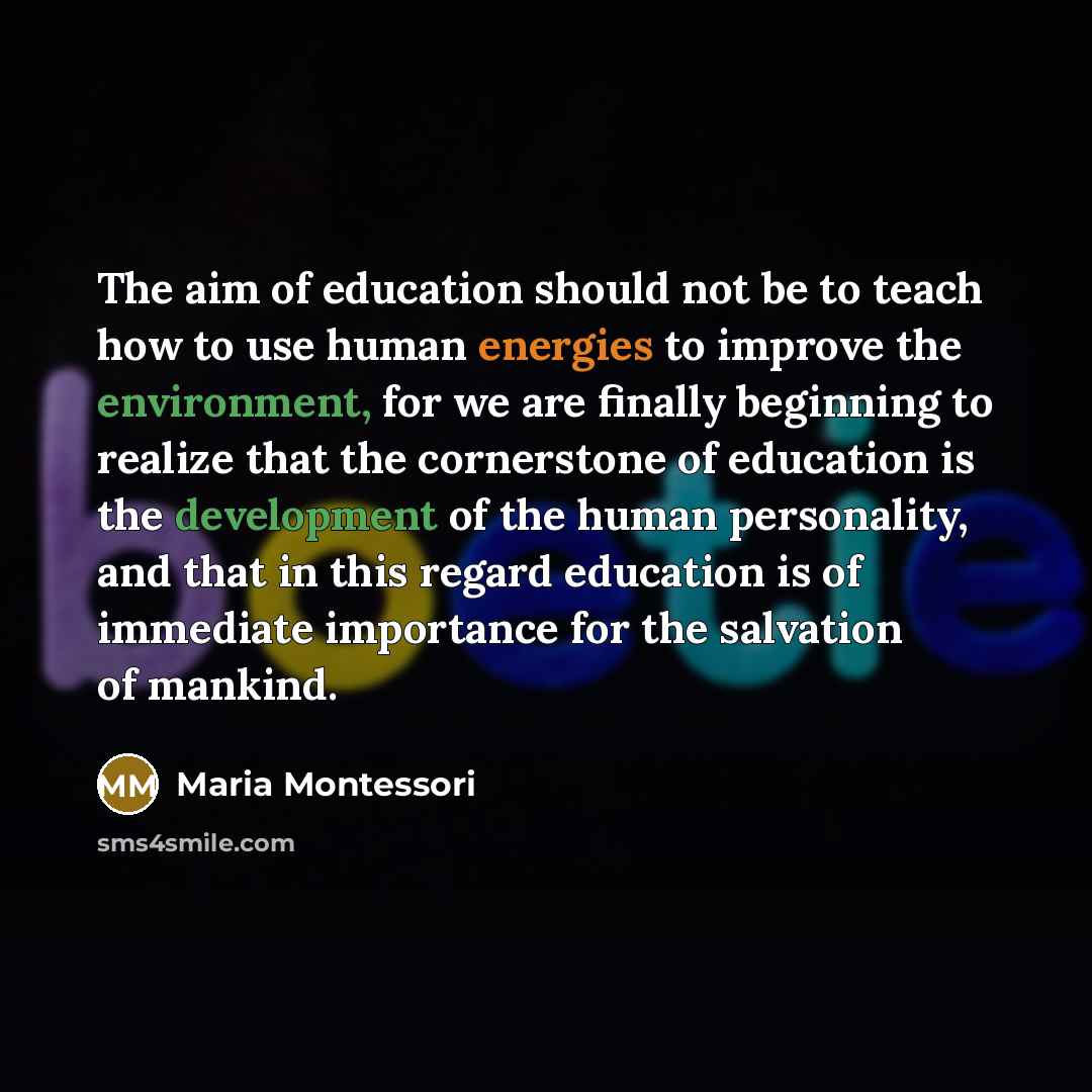 “The aim of education should not be to teach how…” quote by Maria Montessori