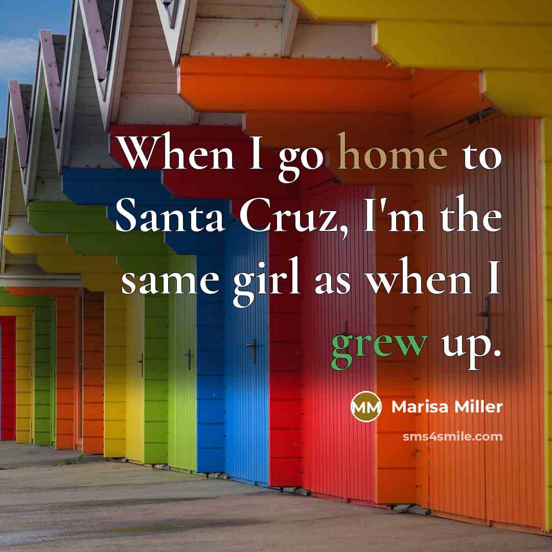 “When I go home to Santa Cruz, I'm the same…” quote by Marisa Miller