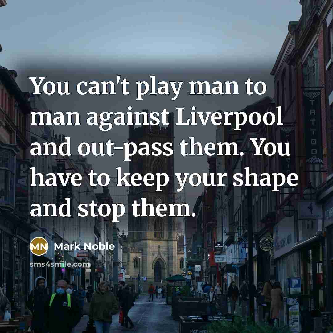 “You can't play man to man against Liverpool and out-pass…” quote by Mark Noble