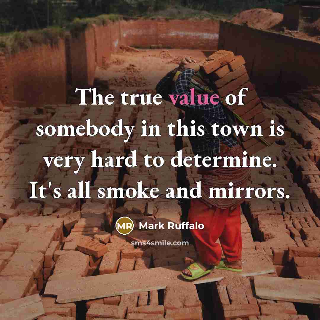 “The true value of somebody in this town is very…” quote by Mark Ruffalo