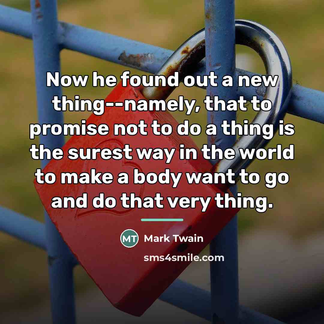 “Now he found out a new thing--namely, that to promise…” quote by Mark Twain