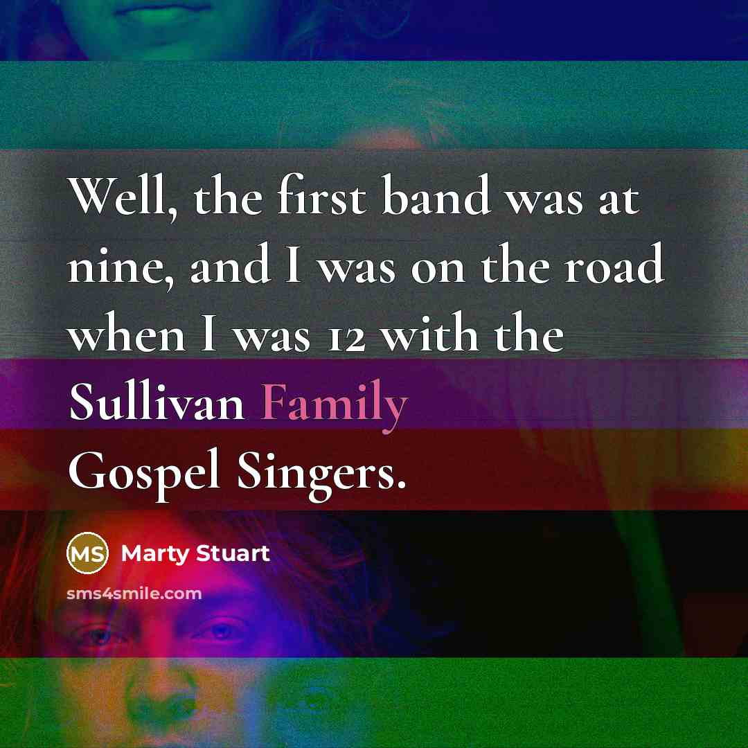 “Well, the first band was at nine, and I was…” quote by Marty Stuart