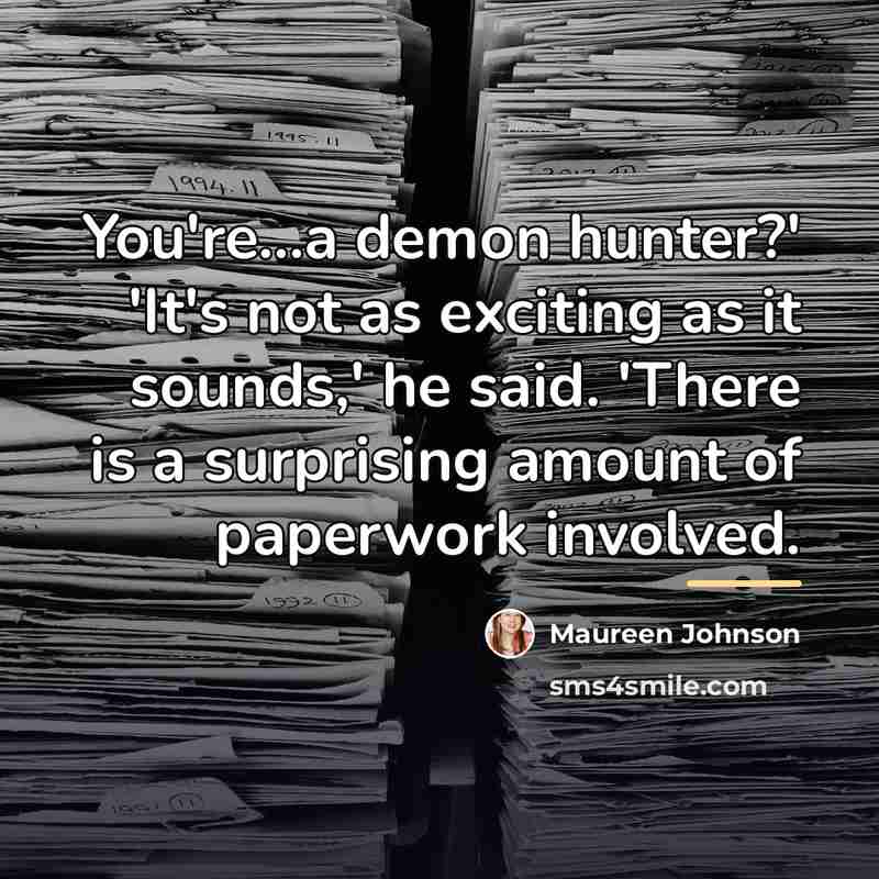 “You're...a demon hunter?' 'It's not as exciting as it sounds,'…” quote by Maureen Johnson