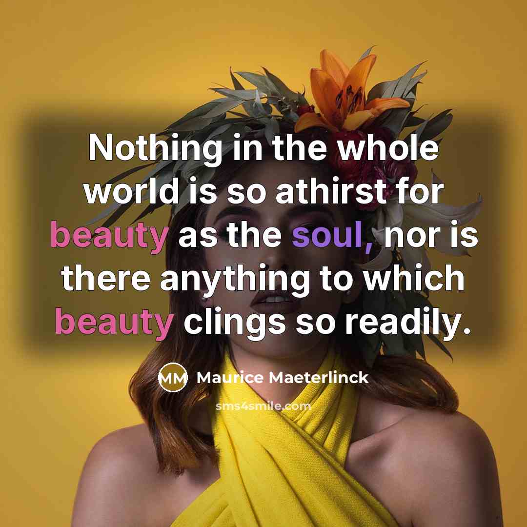 “Nothing in the whole world is so athirst for beauty…” quote by Maurice Maeterlinck
