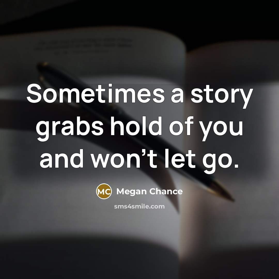 “Sometimes a story grabs hold of you and won't let go.” quote by Megan Chance