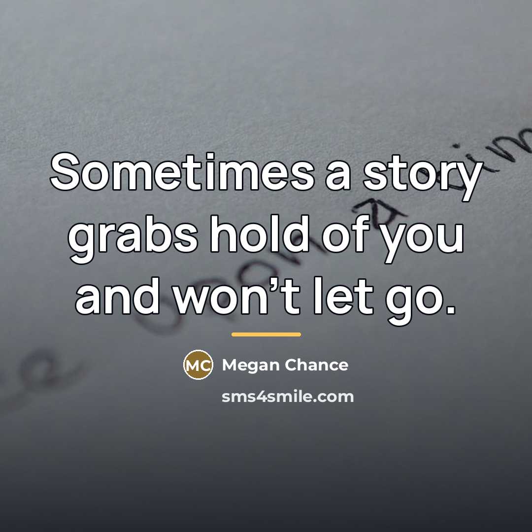 “Sometimes a story grabs hold of you and won't let…” quote by Megan Chance