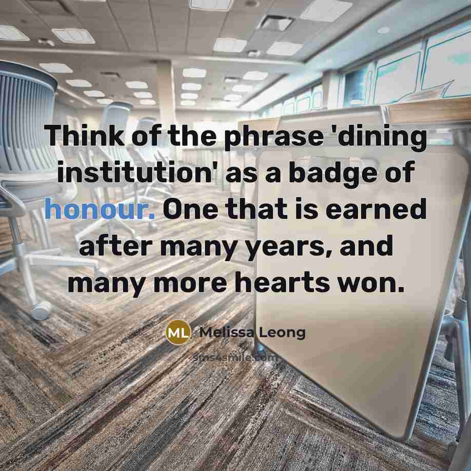 “Think of the phrase 'dining institution' as a badge of…” quote by Melissa Leong