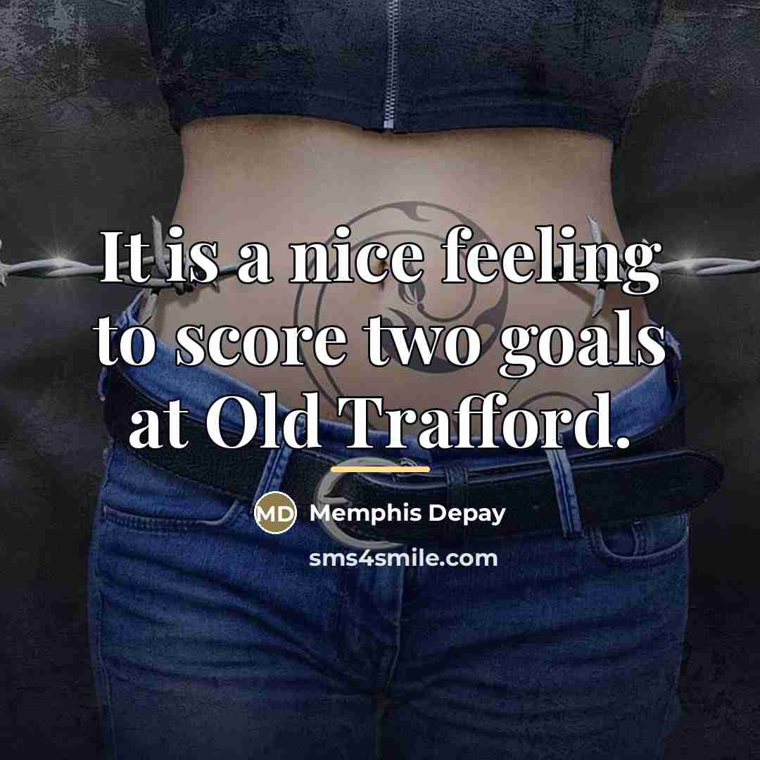 “It is a nice feeling to score two goals at…” quote by Memphis Depay