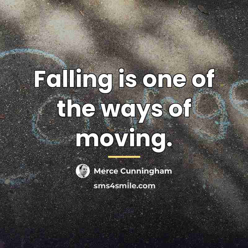 “Falling is one of the ways of moving.…” quote by Merce Cunningham