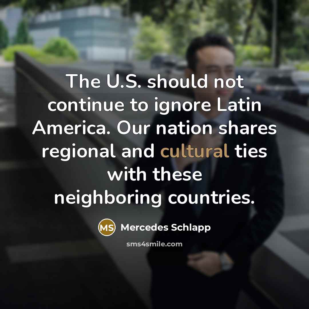 “The U.S. should not continue to ignore Latin America. Our…” quote by Mercedes Schlapp