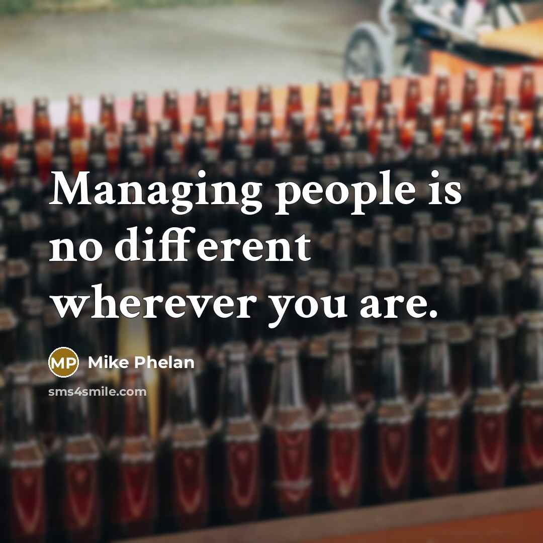 “Managing people is no different wherever you are.…” quote by Mike Phelan