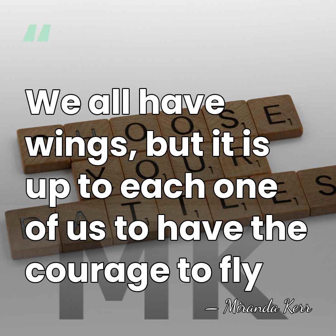 We all have wings, but it is up to each one of&hellip; - Miranda Kerr