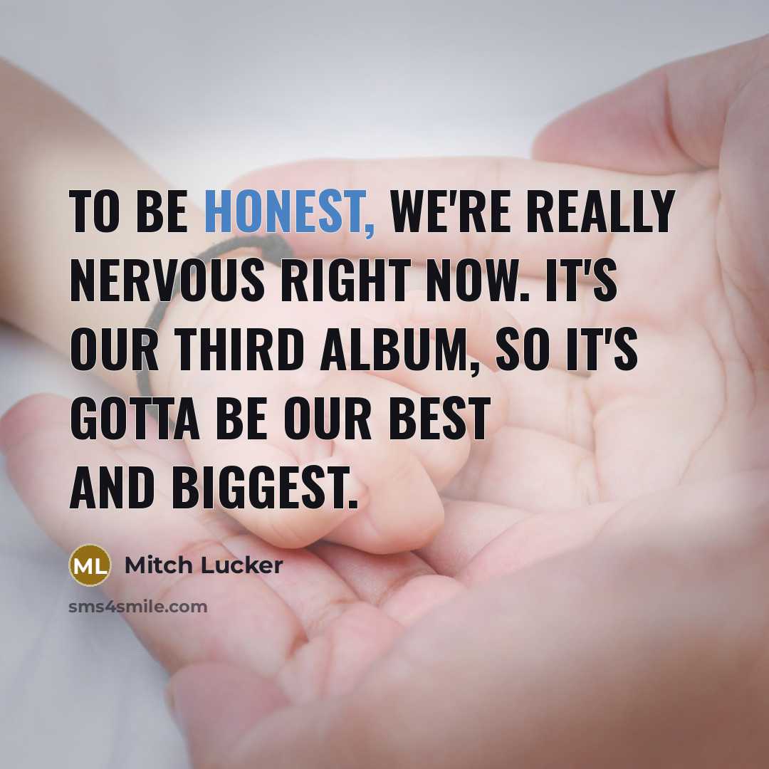“To be honest, we're really nervous right now. It's our…” quote by Mitch Lucker