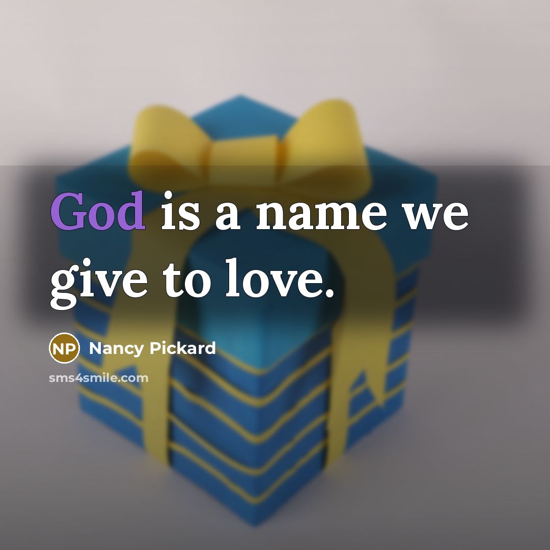 “God is a name we give to love.…” quote by Nancy Pickard