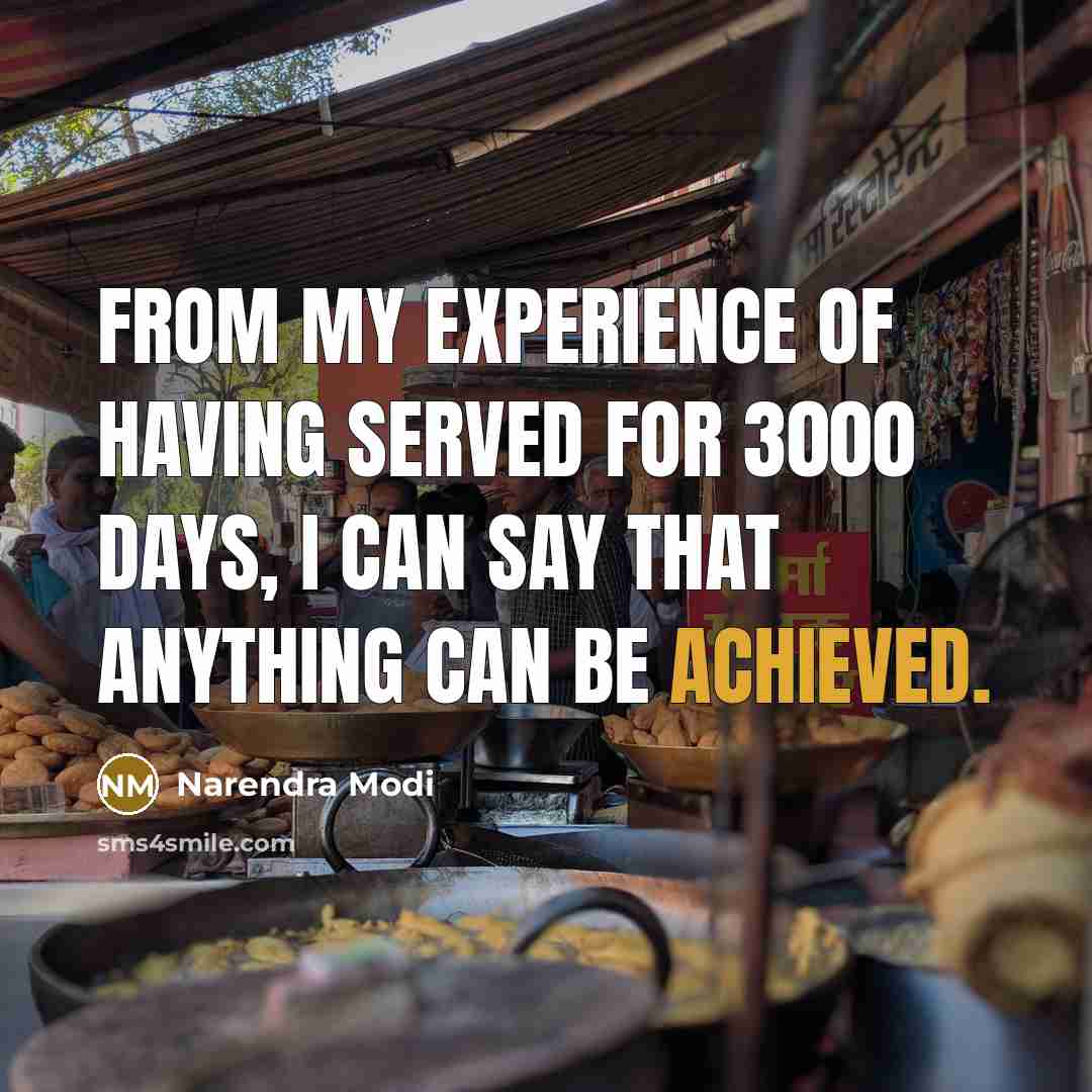 “From my experience of having served for 3000 days, I can say that anything can be achieved.” quote by Narendra Modi