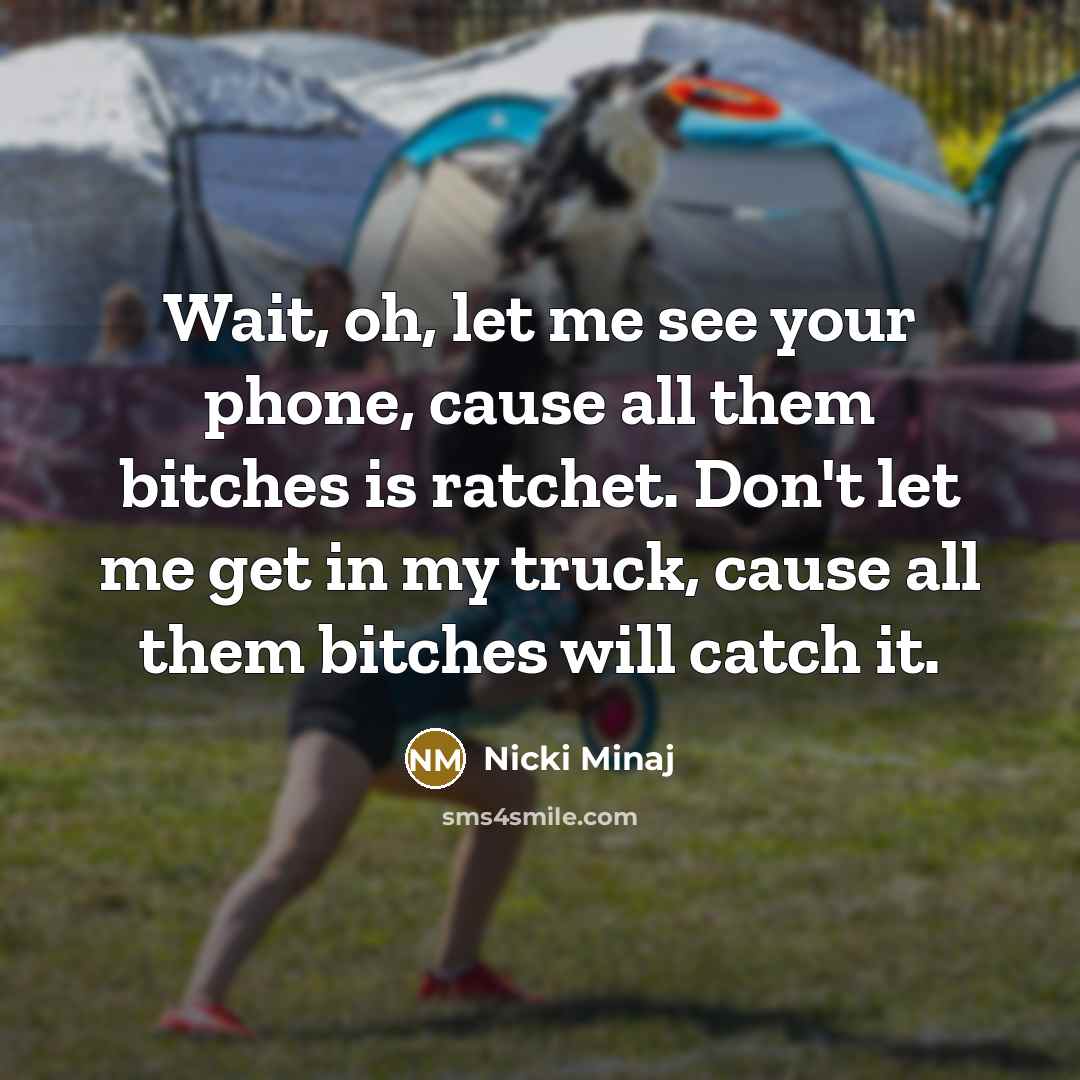 “Wait, oh, let me see your phone, cause all them…” quote by Nicki Minaj