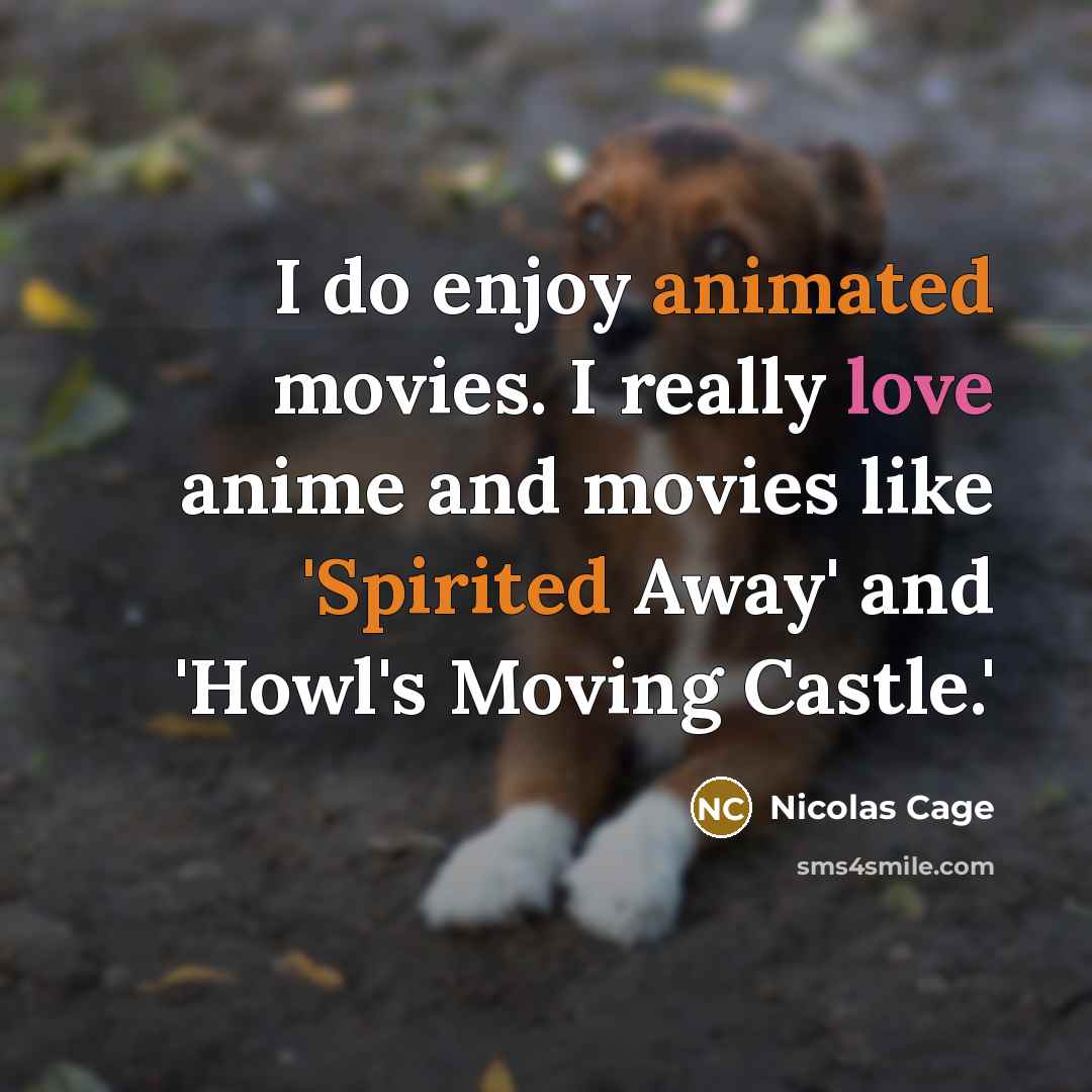 “I do enjoy animated movies. I really love anime and…” quote by Nicolas Cage