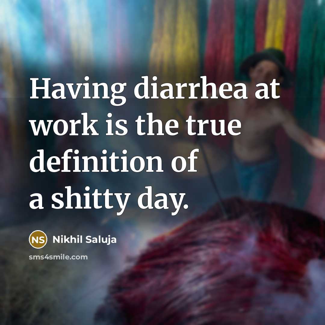 “Having diarrhea at work is the true definition of a…” quote by Nikhil Saluja