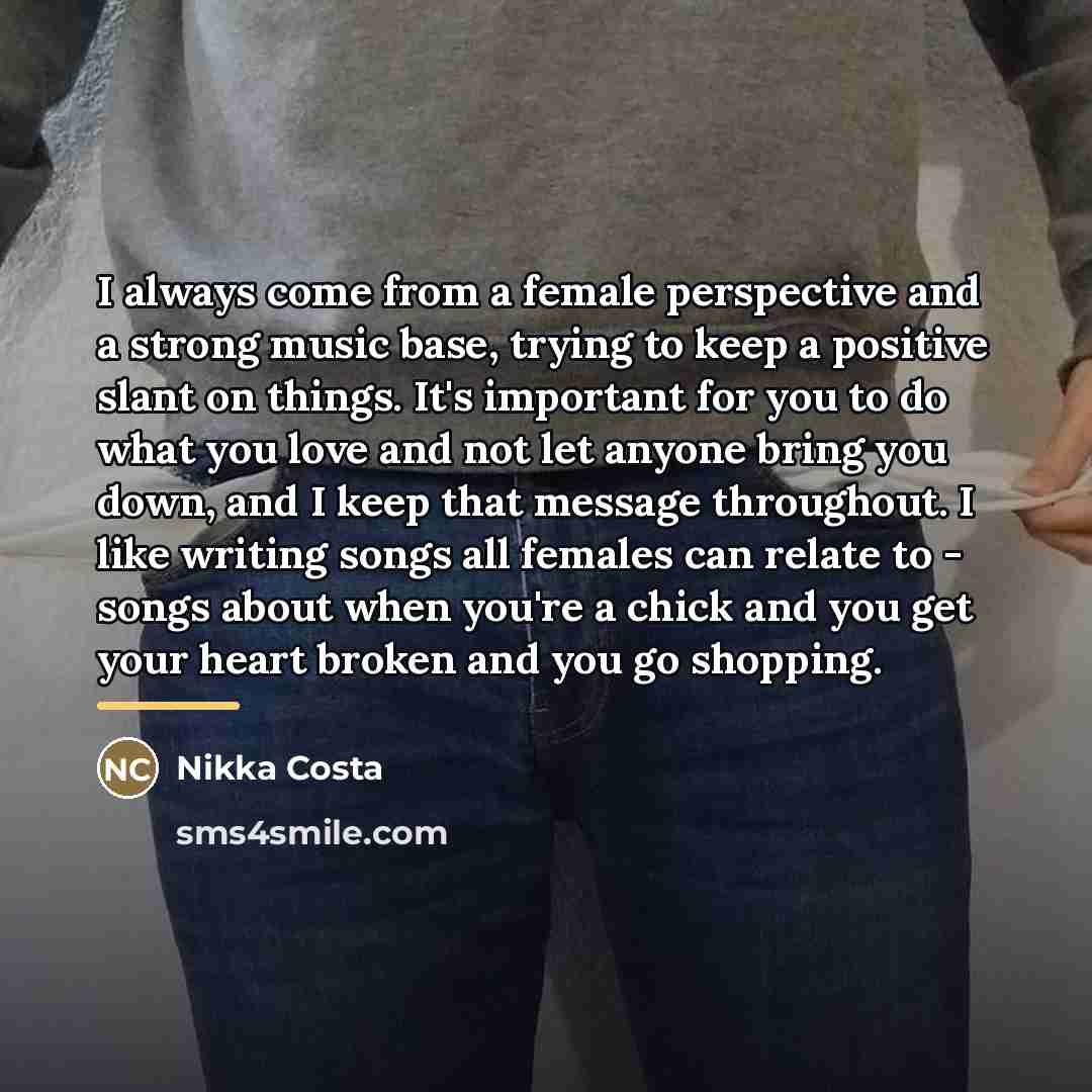 “I always come from a female perspective and a strong…” quote by Nikka Costa