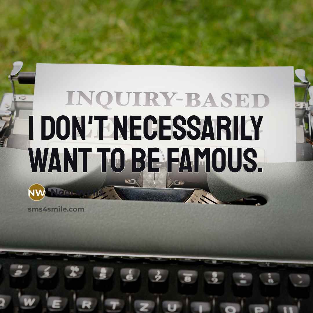 “I don't necessarily want to be famous.” quote by Noel Wells