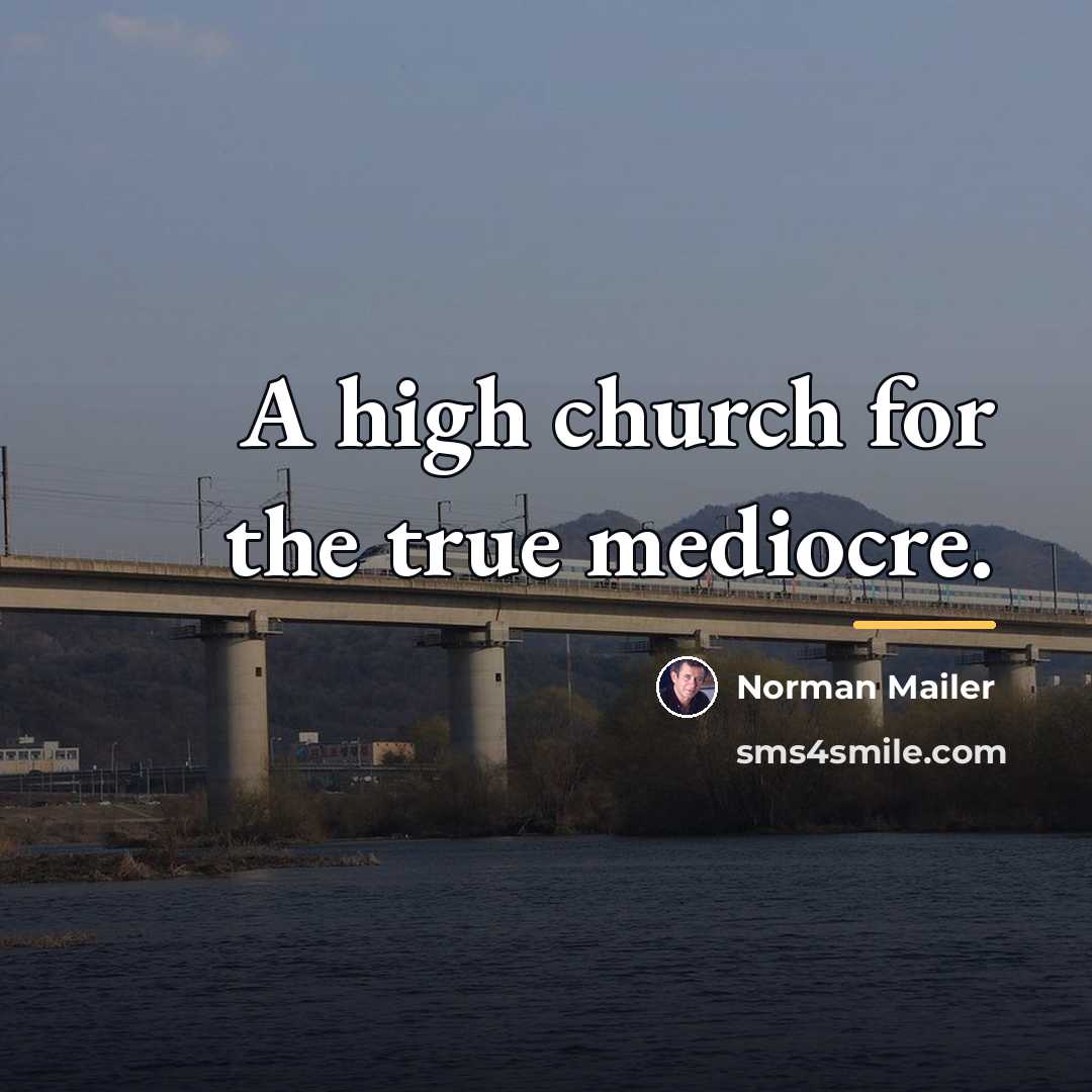“A high church for the true mediocre.…” quote by Norman Mailer