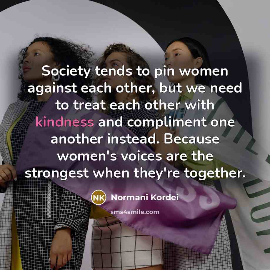 “Society tends to pin women against each other, but we…” quote by Normani Kordei