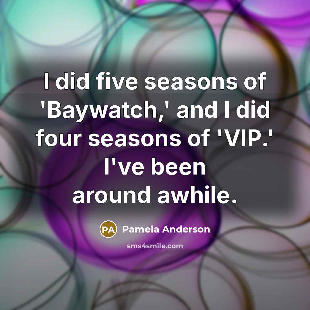 “I did five seasons of 'Baywatch,' and I did four…” quote by Pamela Anderson