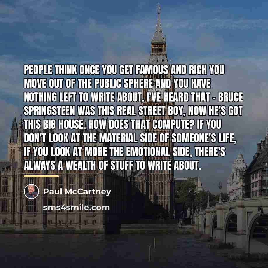 “People think once you get famous and rich you move…” quote by Paul McCartney
