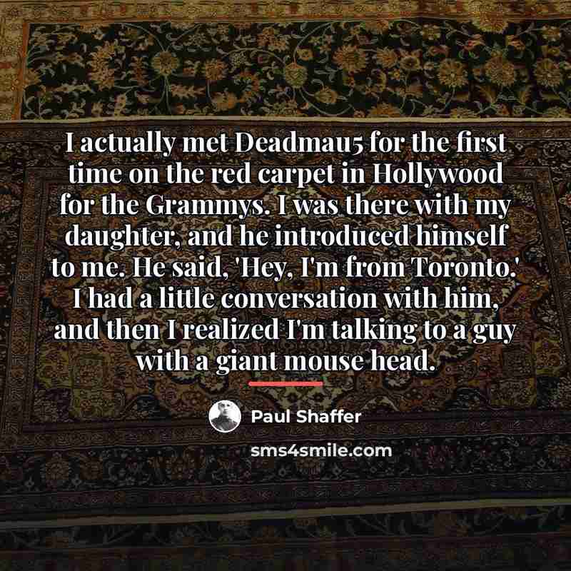 “I actually met Deadmau5 for the first time on the…” quote by Paul Shaffer
