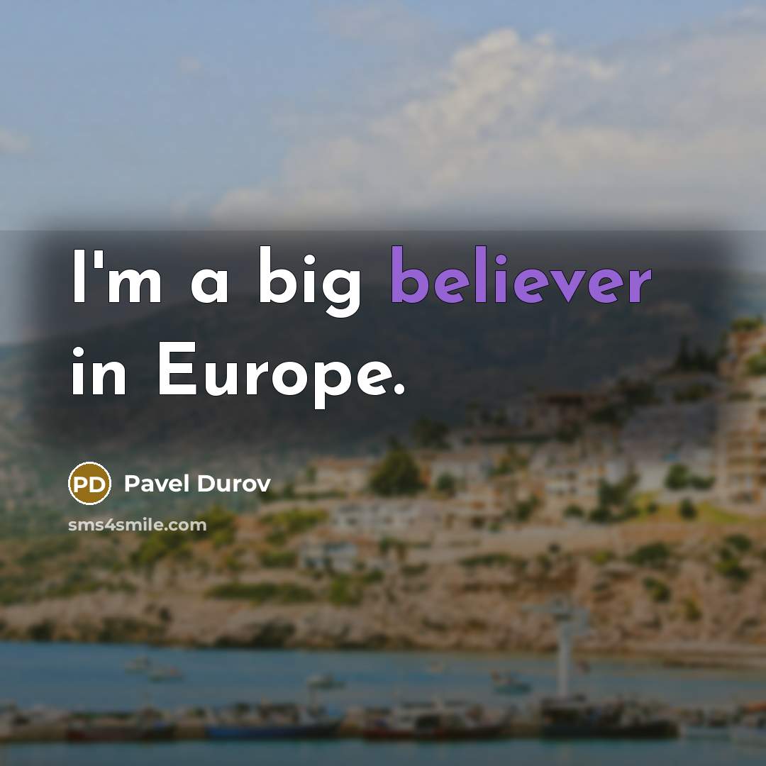 “I'm a big believer in Europe.…” quote by Pavel Durov
