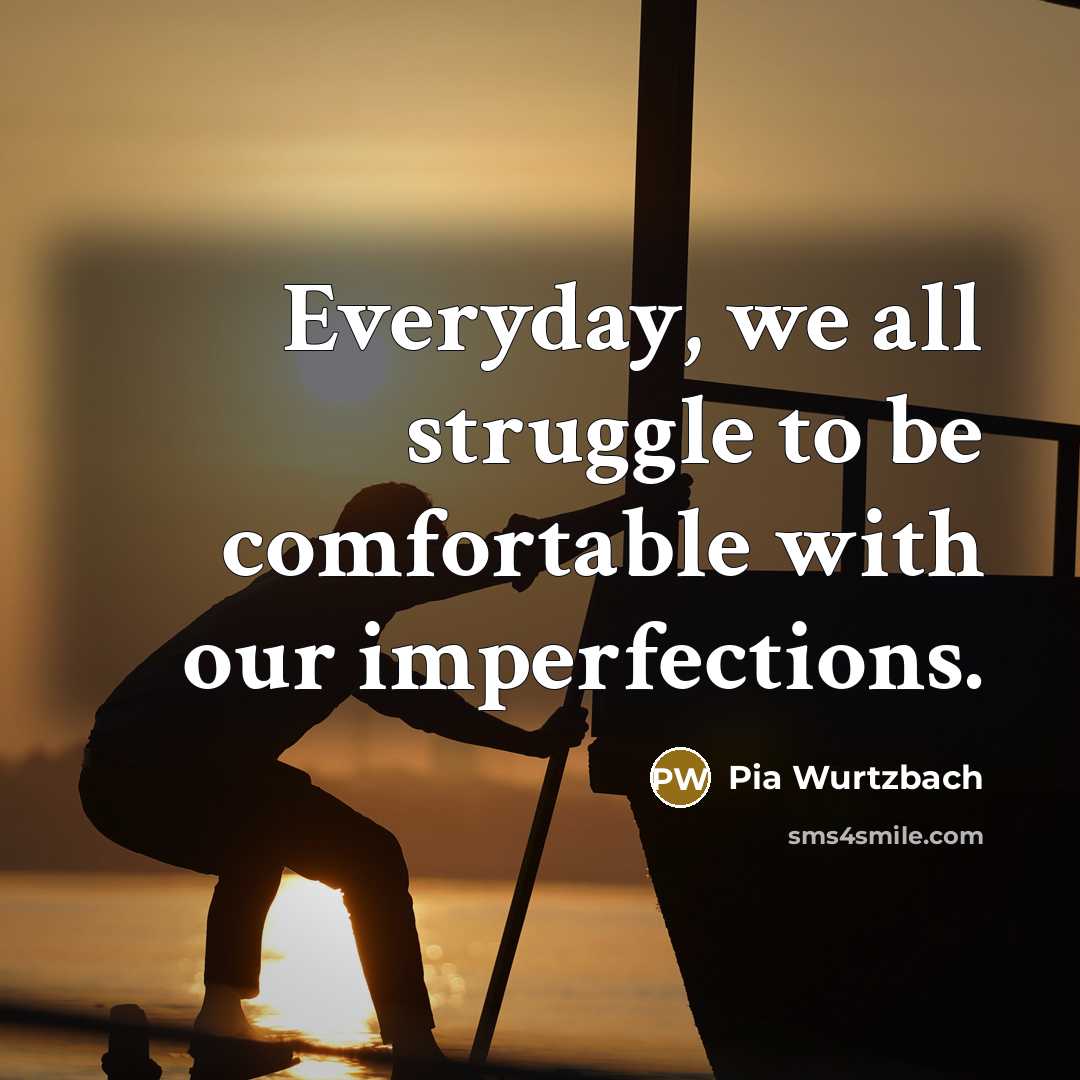 “Everyday, we all struggle to be comfortable with our imperfections.…” quote by Pia Wurtzbach
