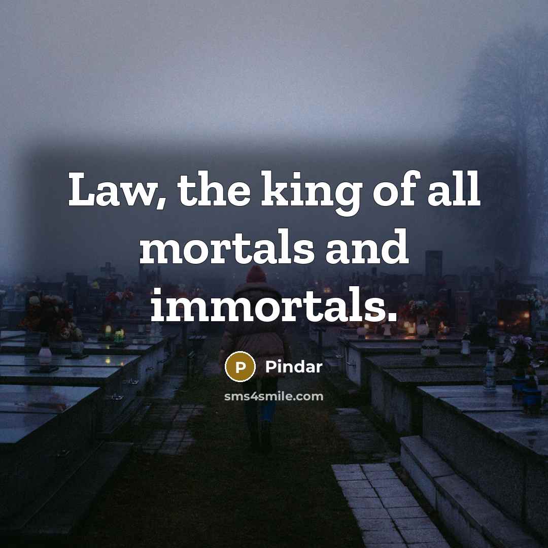 “Law, the king of all mortals and immortals.…” quote by Pindar