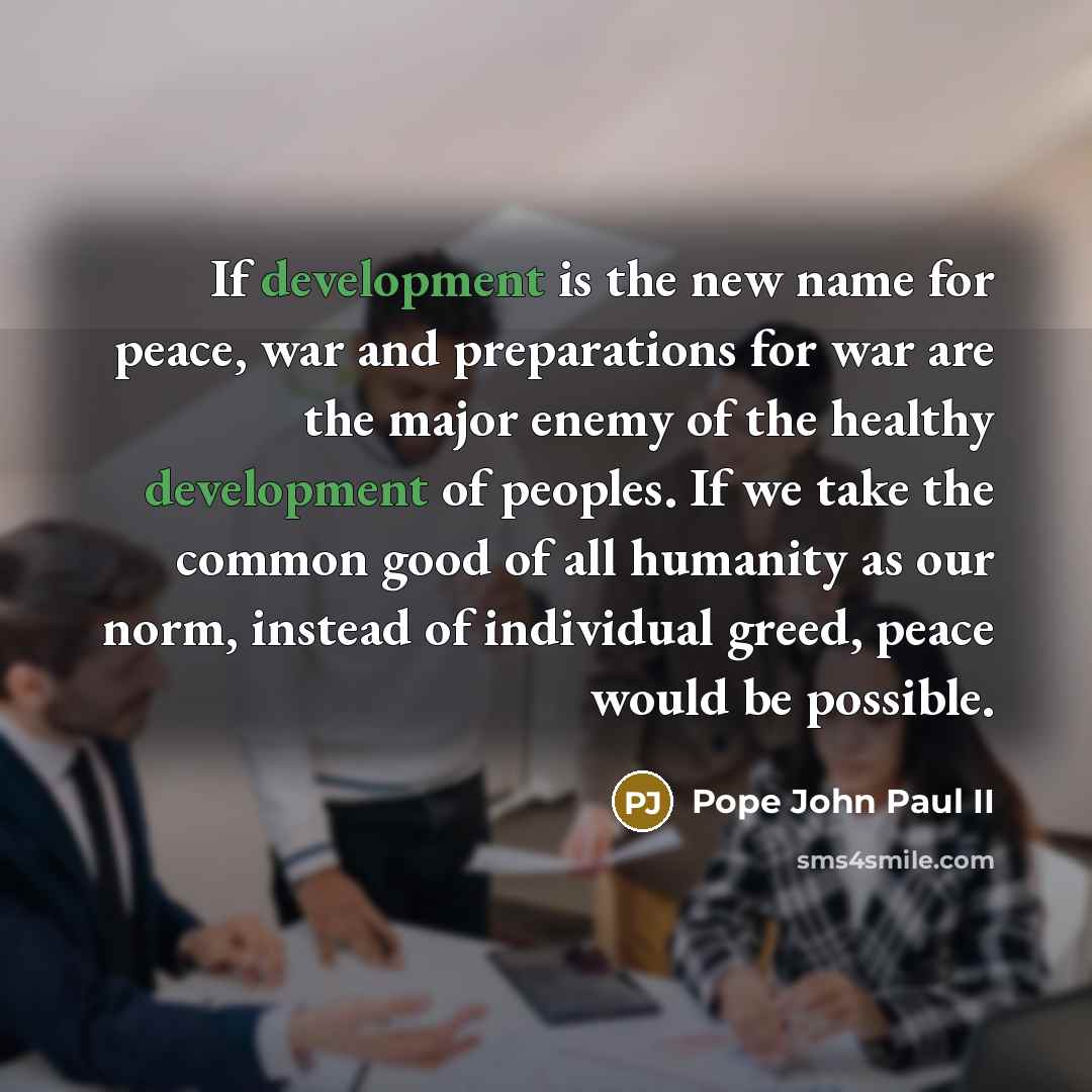 “If development is the new name for peace, war and…” quote by Pope John Paul II