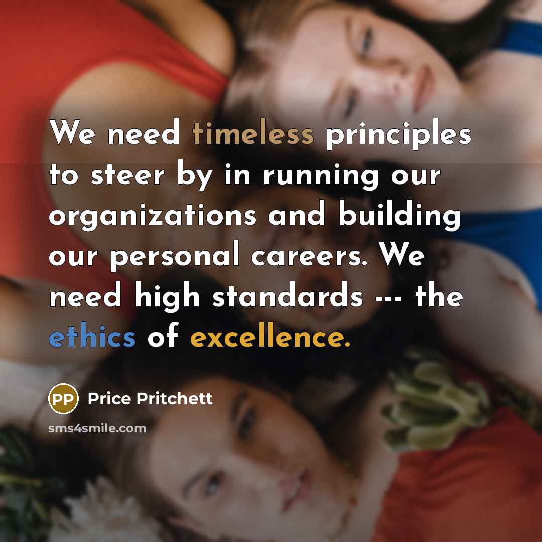 “We need timeless principles to steer by in running our…” quote by Price Pritchett