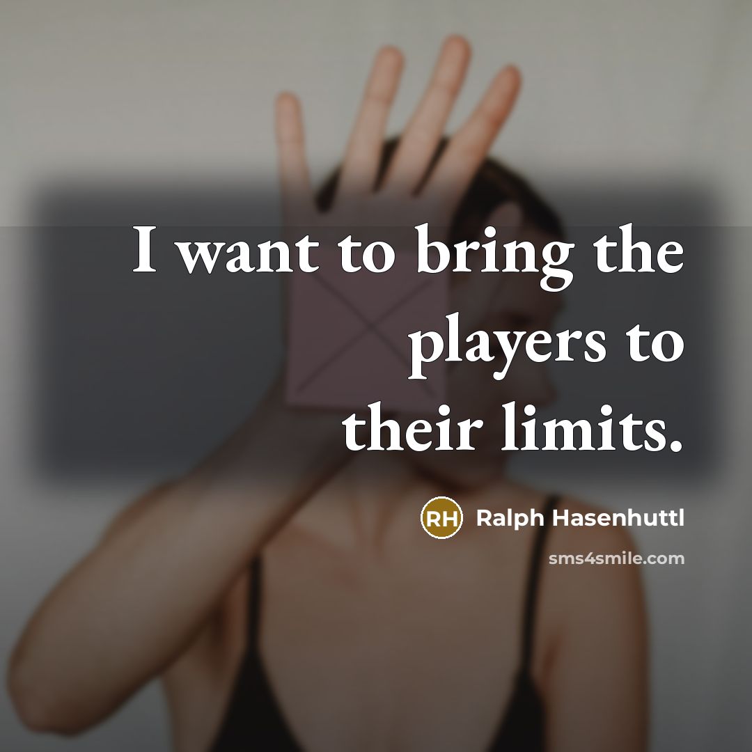 “I want to bring the players to their limits.…” quote by Ralph Hasenhuttl