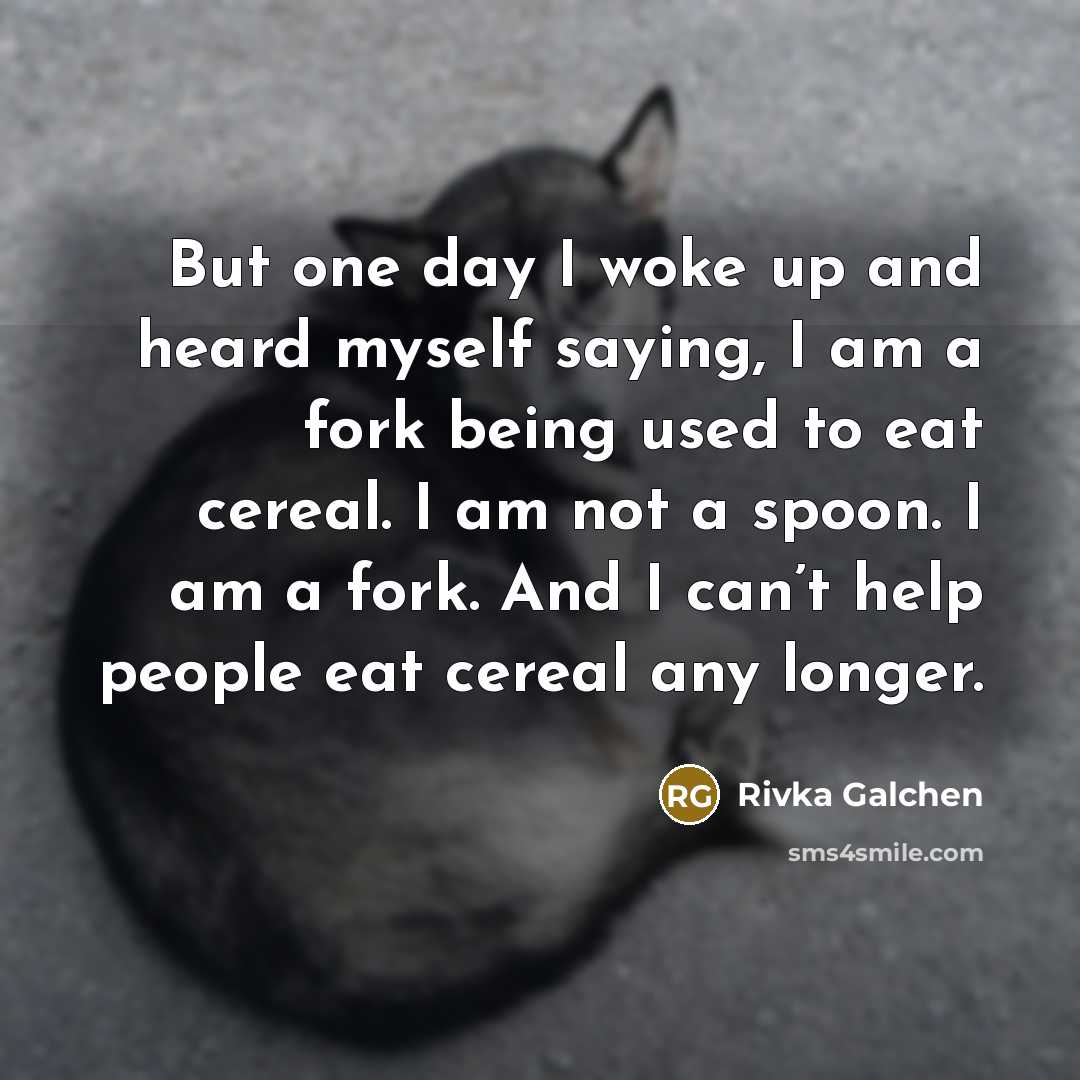 “But one day I woke up and heard myself saying,…” quote by Rivka Galchen