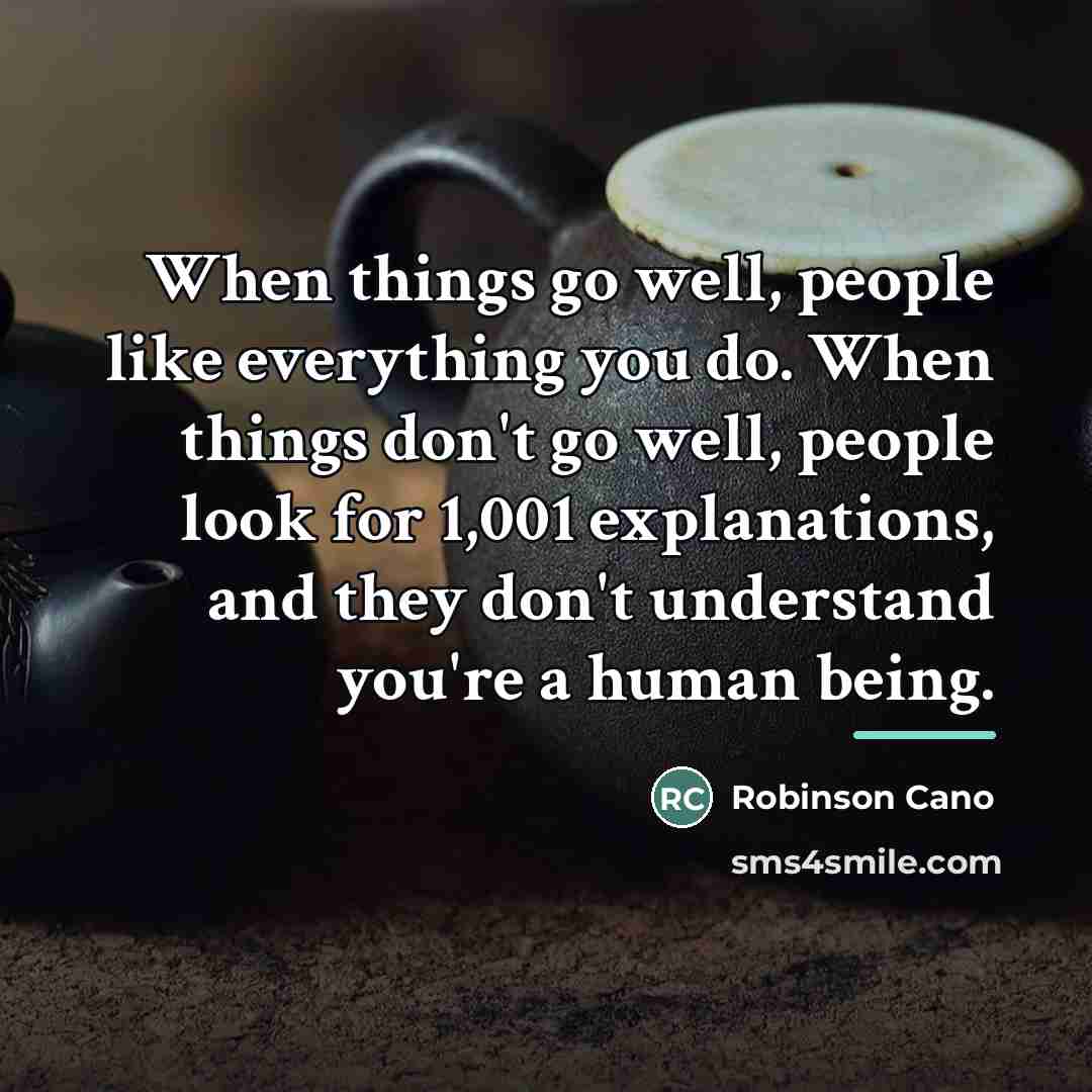 “When things go well, people like everything you do. When…” quote by Robinson Cano