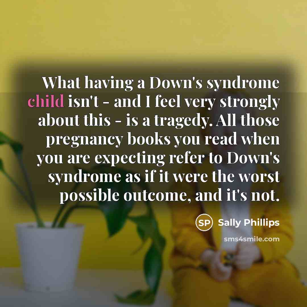 “What having a Down's syndrome child isn't - and I…” quote by Sally Phillips