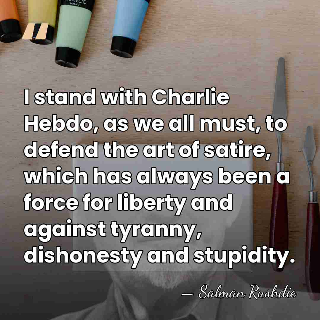 I stand with Charlie Hebdo, as we all must, to defend the&hellip; - Salman Rushdie