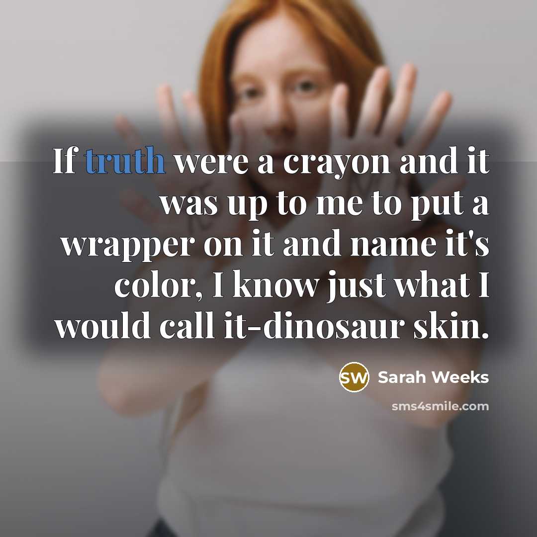“If truth were a crayon and it was up to…” quote by Sarah Weeks