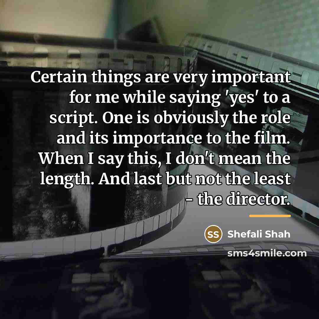 “Certain things are very important for me while saying 'yes'…” quote by Shefali Shah