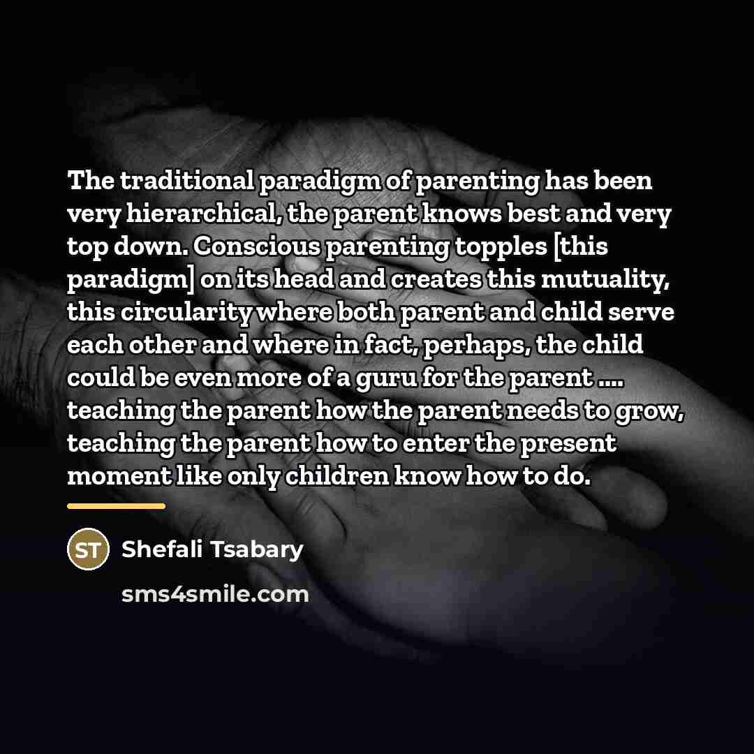 “The traditional paradigm of parenting has been very hierarchical, the…” quote by Shefali Tsabary