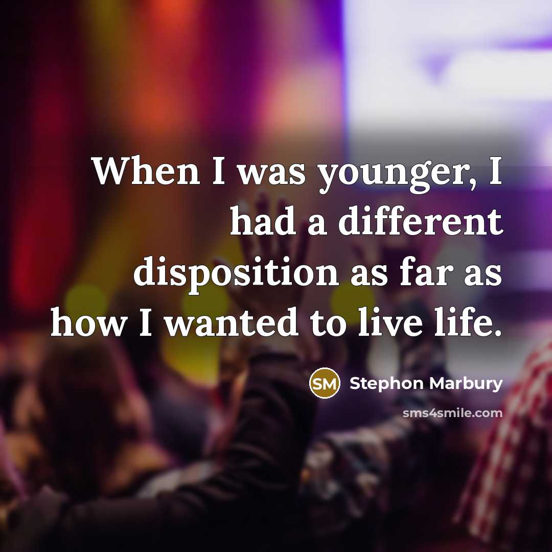 “When I was younger, I had a different disposition as far as how I wanted to live life.” quote by Stephon Marbury