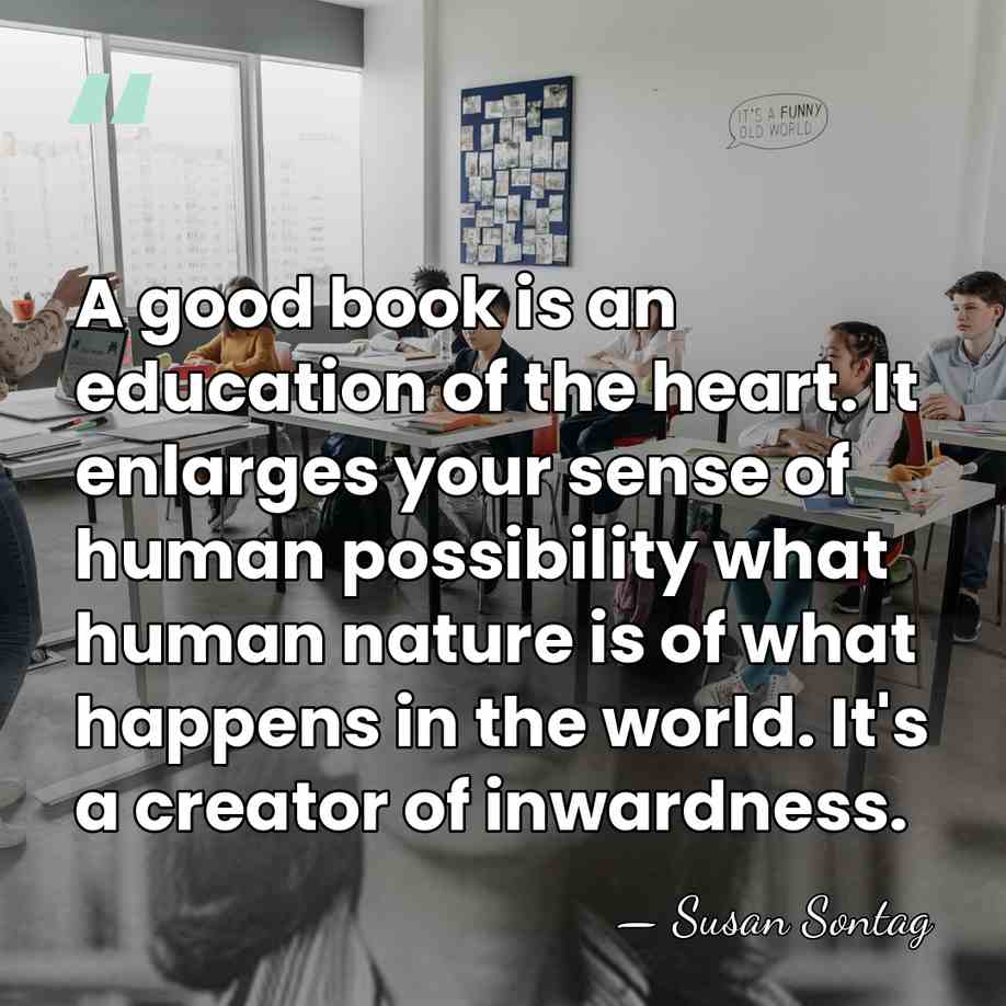 A good book is an education of the heart. It enlarges your&hellip; - Susan Sontag