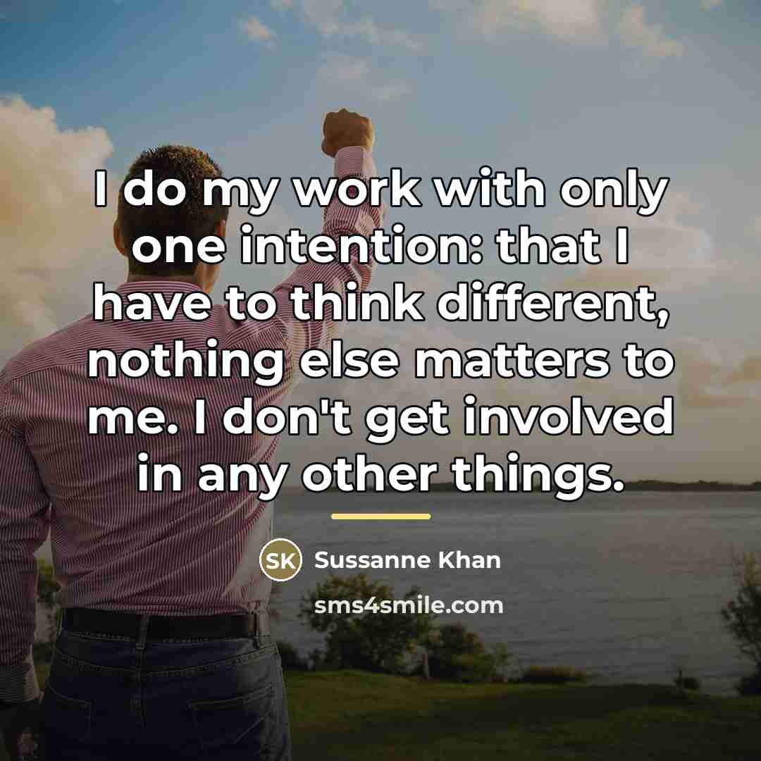 “I do my work with only one intention: that I…” quote by Sussanne Khan