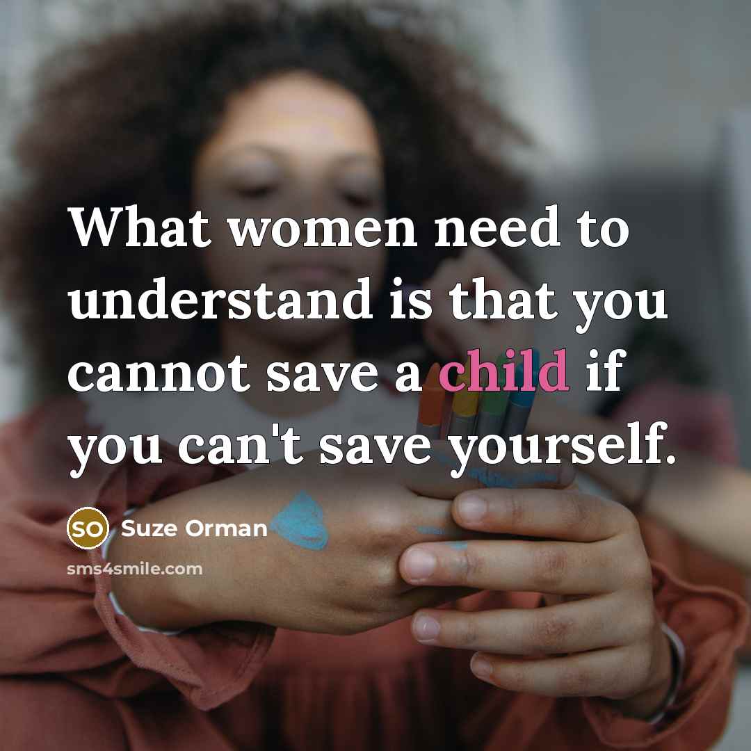 “What women need to understand is that you cannot save…” quote by Suze Orman
